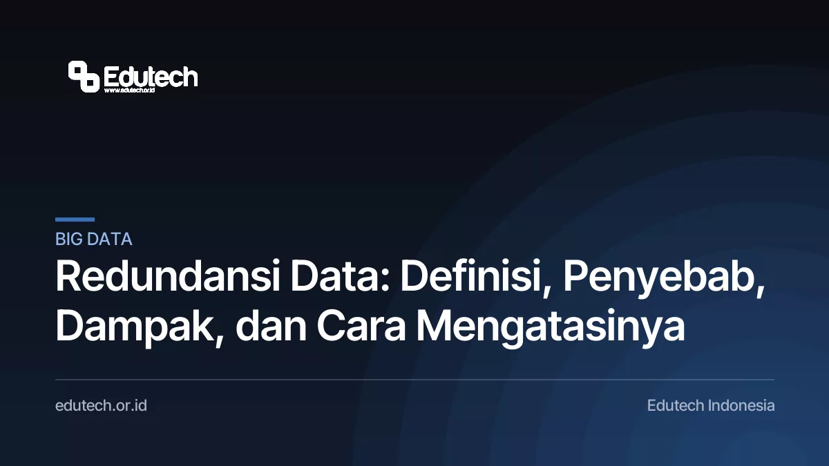 Redundansi Data: Definisi, Penyebab, Dampak, dan Cara Mengatasinya