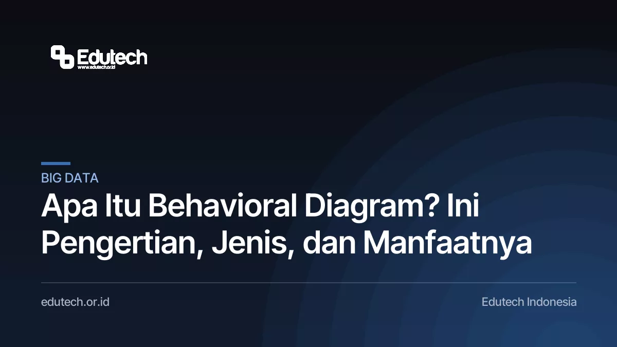 Apa Itu Behavioral Diagram? Ini Pengertian, Jenis, dan Manfaatnya