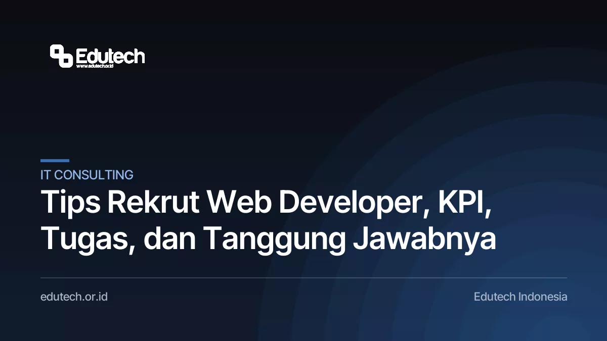 Tips Rekrut Web Developer, KPI, Tugas, dan Tanggung Jawabnya