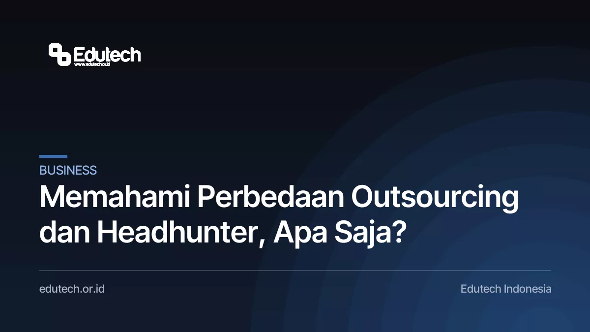 Memahami Perbedaan Outsourcing dan Headhunter, Apa Saja?