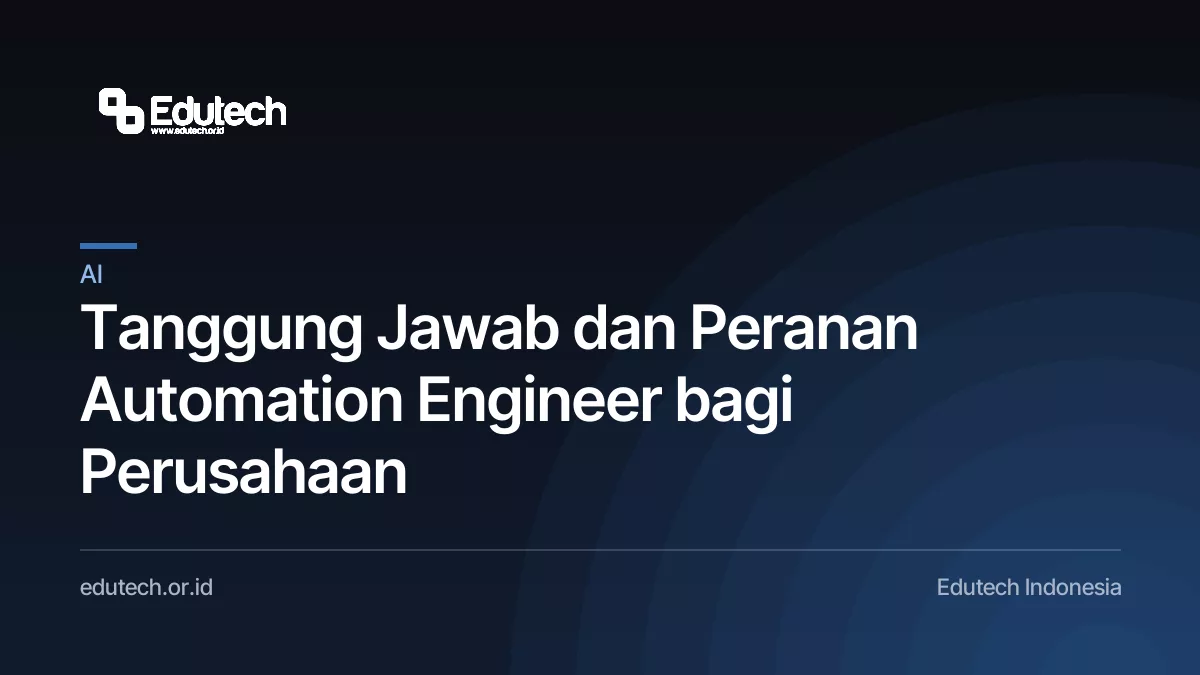 Tanggung Jawab dan Peranan Automation Engineer bagi Perusahaan